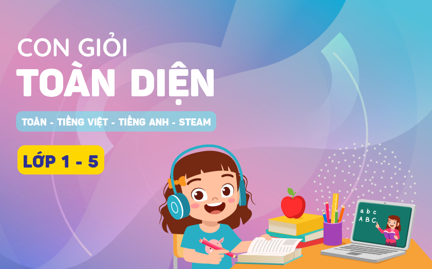 Giúp Con học giỏi Toán, Tiếng Việt, Tiếng Anh và STEAM Lớp 1-5