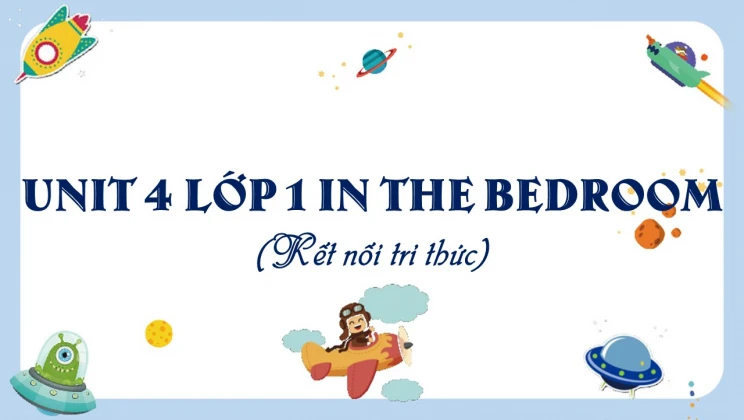 Unit 4 lớp 1 Kết nối tri thức - In the bedroom