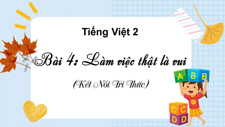 Bài 4: Làm việc thật là vui SGK Tiếng Việt 2 tập 1 Kết nối tri thức với cuộc sống