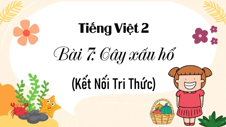 Bài 7: Cây xấu hổ SGK Tiếng Việt 2 tập 1 Kết Nối Tri Thức với cuộc sống