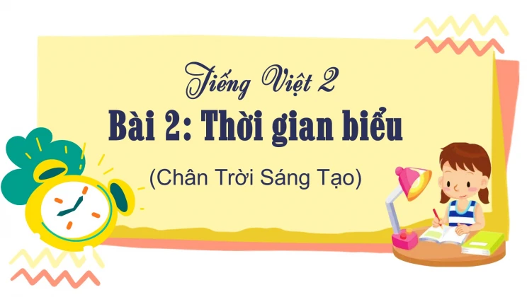 Bài 2: Thời gian biểu SGK Tiếng Việt 2 tập 1 Chân Trời Sáng Tạo