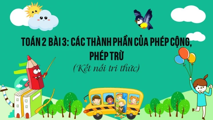 Giải Toán lớp 2 Bài 3: Các thành phần của phép cộng, phép trừ SGK Kết nối tri thức