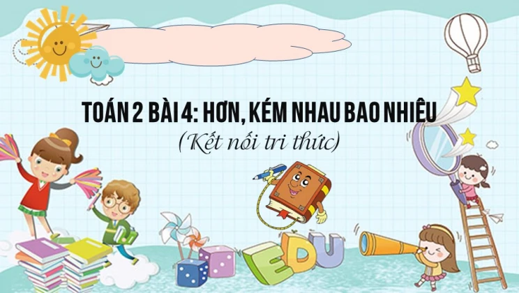 Giải Toán lớp 2 Bài 4: Hơn, kém nhau bao nhiêu SGK Kết nối tri thức