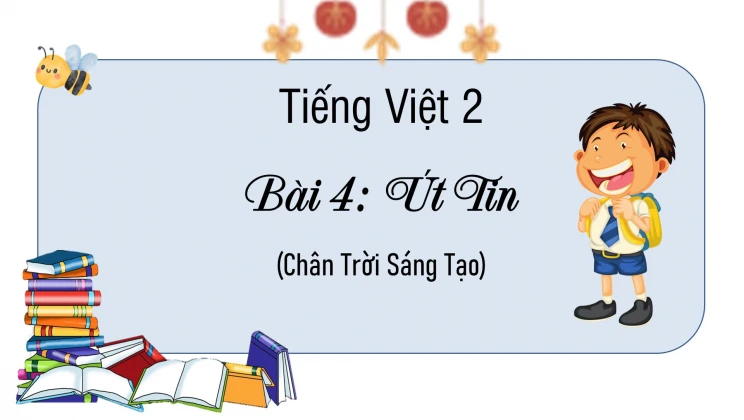 Bài 4: Út Tin SGK Tiếng Việt 2 tập 1 Chân Trời Sáng Tạo