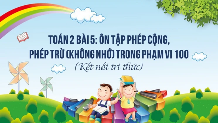 Giải Toán lớp 2 Bài 5: Ôn tập phép cộng, phép trừ (không nhớ) trong phạm vi 100 SGK Kết nối tri thức