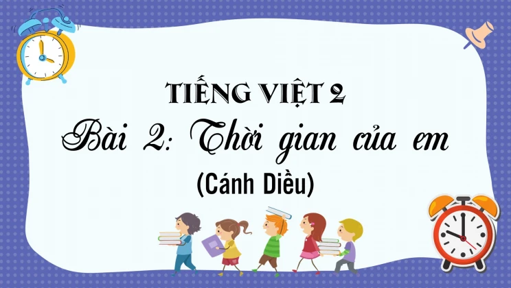 Bài 2: Thời gian của em SGK Tiếng Việt 2 tập 1 Cánh Diều
