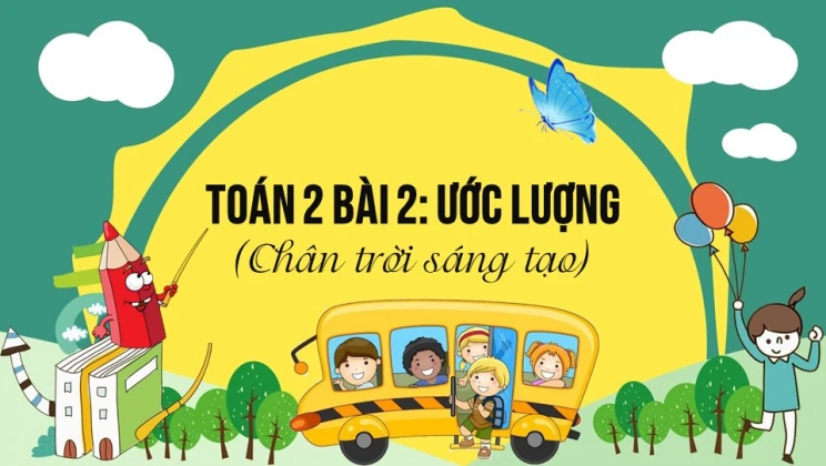 Giải Toán lớp 2 Bài 2: Ước lượng SGK Chân trời sáng tạo