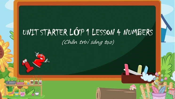 Unit Starter lớp 1 Chân trời sáng tạo - Lesson 4: Numbers