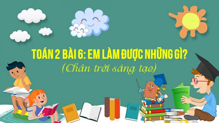 Giải Toán lớp 2 Bài 6: Em làm được những gì? SGK Chân trời sáng tạo