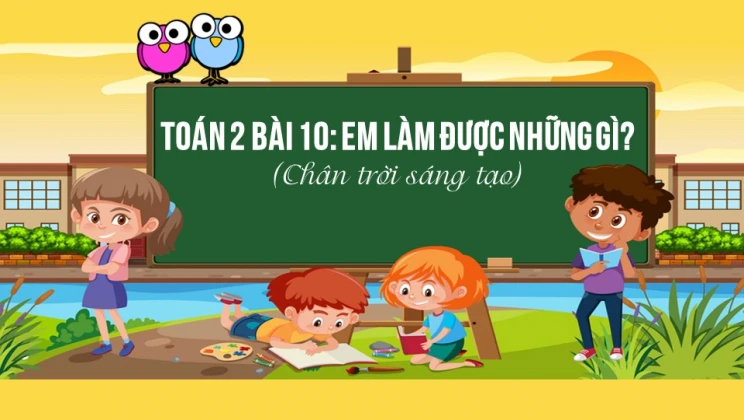 Giải Toán lớp 2 Bài 10: Em làm được những gì? SGK Chân trời sáng tạo