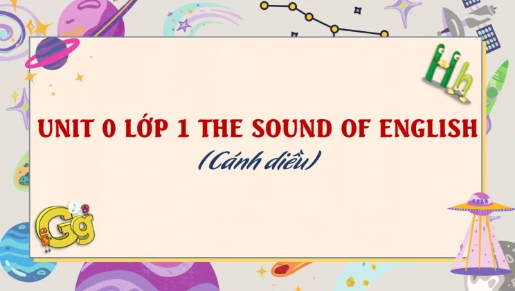 Unit 0 lớp 1 Cánh diều - The sound of English