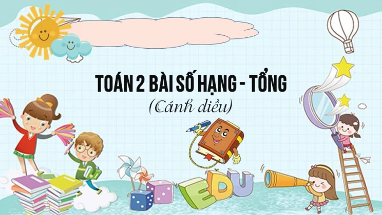 Giải Toán lớp 2 Bài 5: Số hạng - Tổng SGK Cánh diều