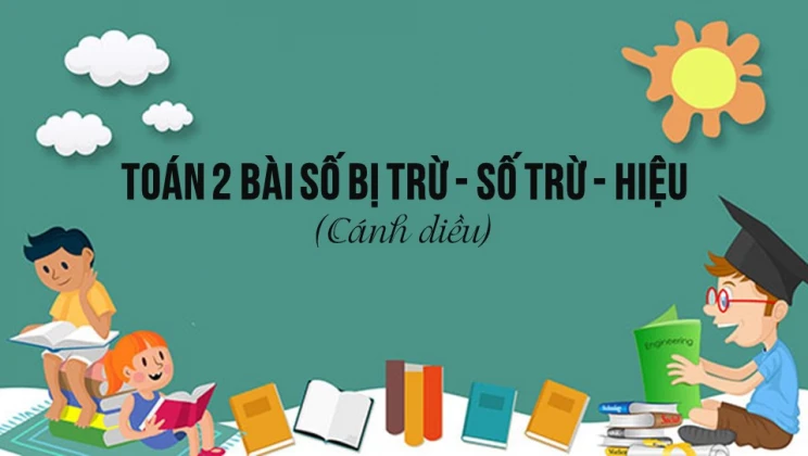 Giải Toán lớp 2 Bài 6: Số bị trừ - Số trừ - Hiệu SGK Cánh diều