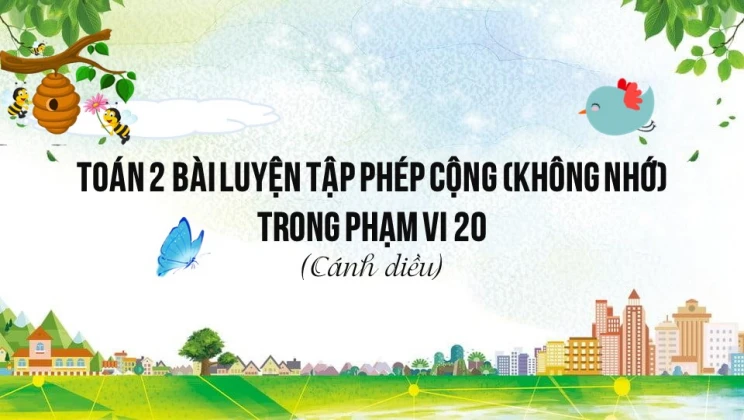 Giải Toán lớp 2 Bài 8: Luyện tập phép cộng (không nhớ) trong phạm vi 20 SGK Cánh diều