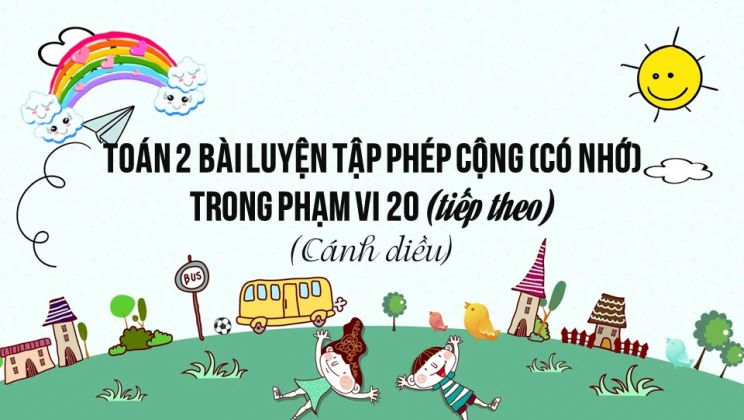 Giải Toán lớp 2 Bài 10: Phép cộng (có nhớ) trong phạm vi 20 (tiếp theo) SGK Cánh diều