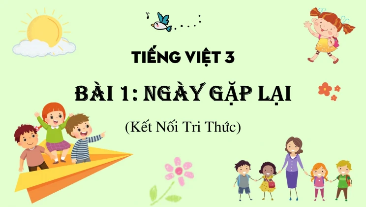 Bài 1: Ngày gặp lại SGK Tiếng Việt 3 tập 1 Kết Nối Tri Thức