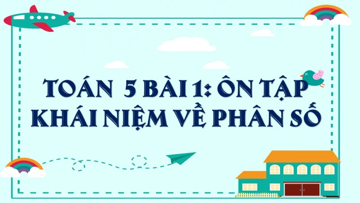 Giải Toán lớp 5 Bài 1: Ôn tập khái niệm về phân số