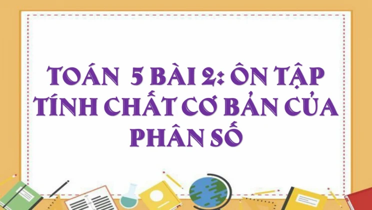 Giải Toán lớp 5 Bài 2: Ôn tập Tính chất cơ bản của phân số