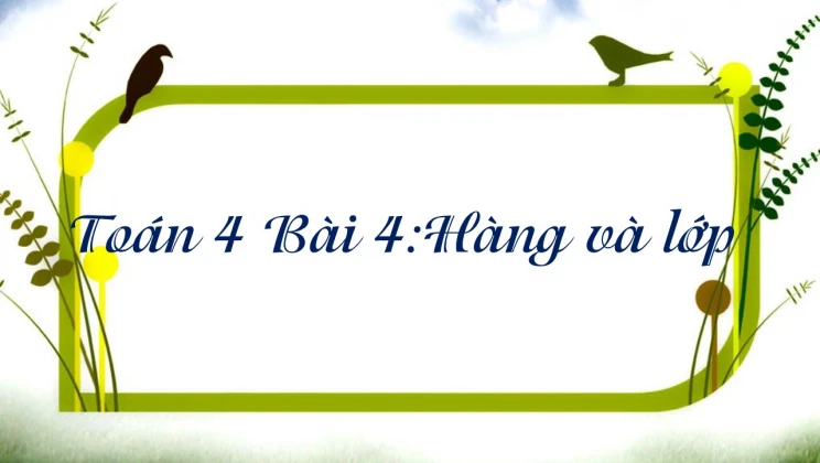 Giải Toán lớp 4 Bài 4: Hàng và lớp