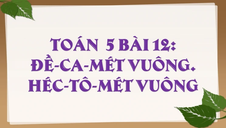 Giải Toán lớp 5 Bài 12: Đề-ca-mét vuông. Héc-tô-mét vuông