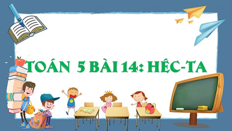 Giải Toán lớp 5 Bài 14: Héc-ta