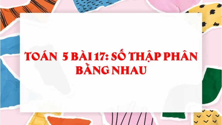 Giải Toán lớp 5 Bài 17: Số thập phân bằng nhau