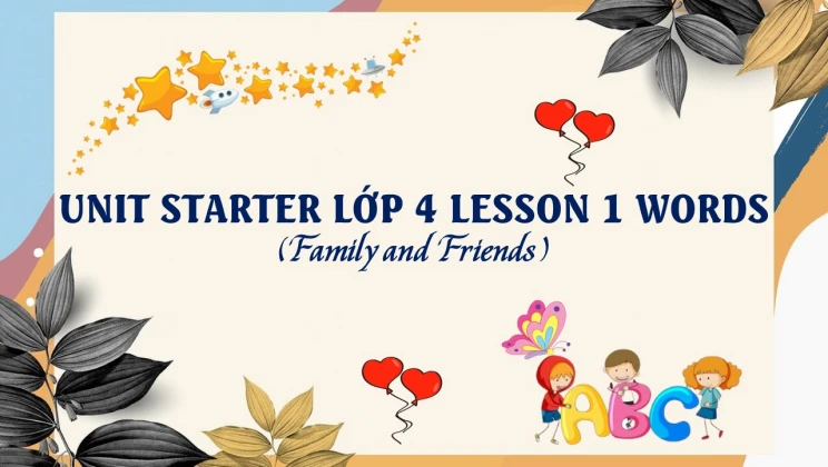 Unit Starter lớp 4 Family and Friends - Lesson 1: Words