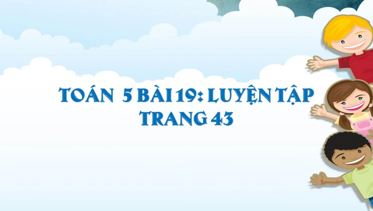 Giải Toán lớp 5 Bài 19: Luyện tập trang 43