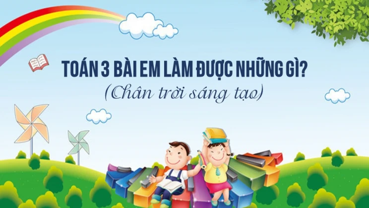 Giải Toán lớp 3 Bài: Em làm được những gì? SGK Chân trời sáng tạo tập 1