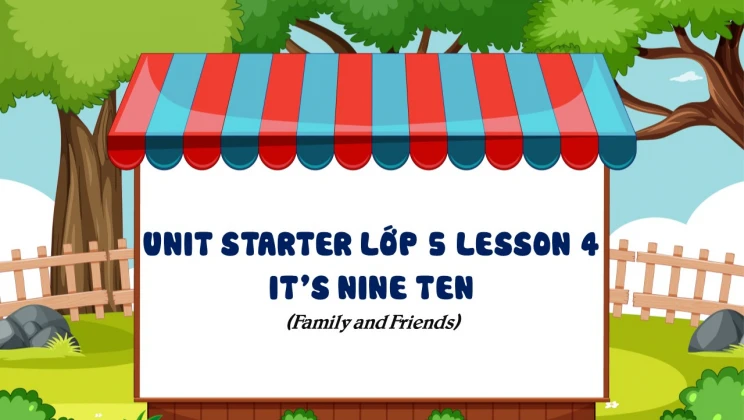 Unit Starter lớp 5 Family and Friends - Lesson 4: It’s nine ten