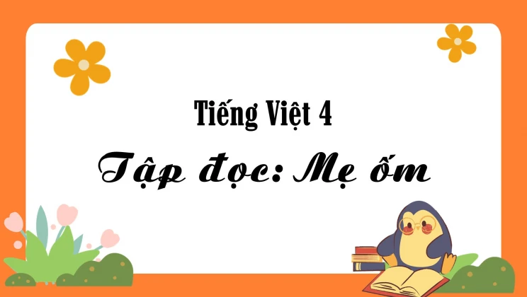 Tập đọc: Mẹ ốm Tiếng Việt 4 tập 1