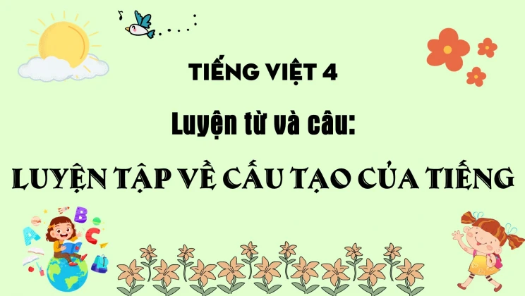 Luyện từ và câu: Luyện tập về cấu tạo của tiếng Tiếng Việt 4 tập 1