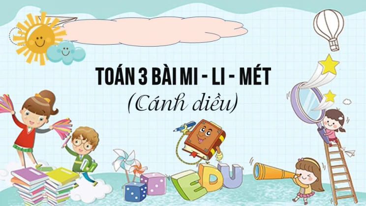 Giải Toán lớp 3 Bài: Mi-li-mét SGK Cánh diều tập 1