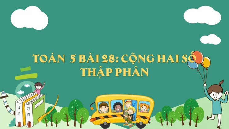 Giải Toán lớp 5 Bài 28: Cộng hai số thập phân