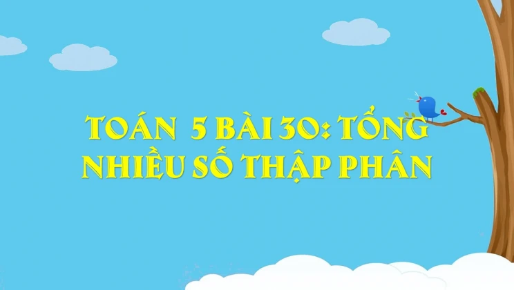 Giải Toán lớp 5 Bài 30: Tổng nhiều số thập phân