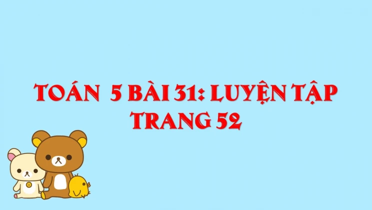 Giải Toán lớp 5 Bài 31: Luyện tập trang 52