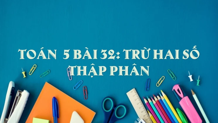 Giải Toán lớp 5 Bài 32: Trừ hai số thập phân