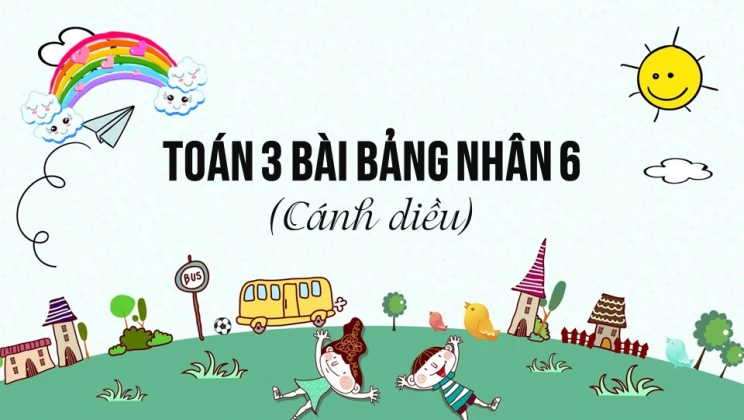 Giải Toán lớp 3 Bài: Bảng nhân 6 SGK Cánh diều tập 1