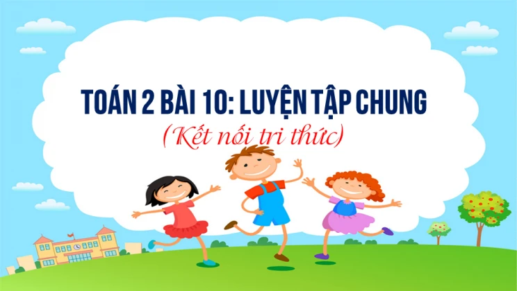 Giải Toán lớp 2 Bài 10: Luyện tập chung SGK Kết nối tri thức tập 1