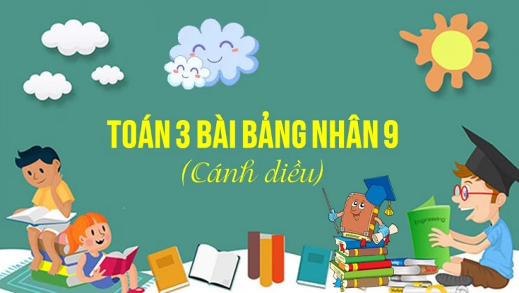 Giải Toán lớp 3 Bài: Bảng nhân 9 SGK Cánh diều tập 1