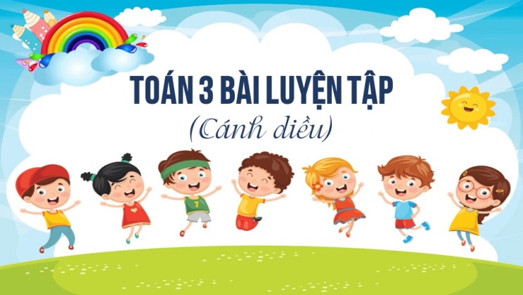 Giải Toán lớp 3 Bài: Luyện tập trang 30 SGK Cánh diều tập 1