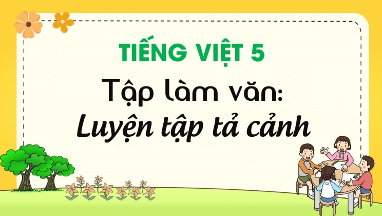 Tập làm văn: Luyện tập tả cảnh Tiếng Việt 5 tập 1