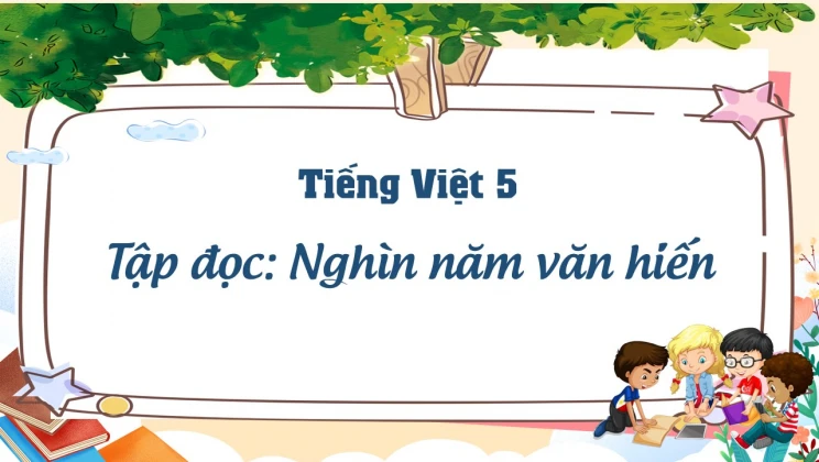 Tập đọc: Nghìn năm văn hiến Tiếng Việt 5 tập 1