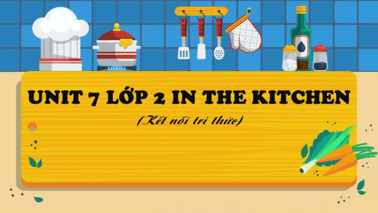 Unit 7 lớp 2 Kết nối tri thức - In the kitchen