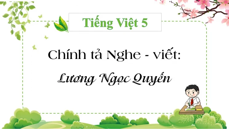 Chính tả Nghe - viết: Lương Ngọc Quyến Tiếng Việt 5 tập 1