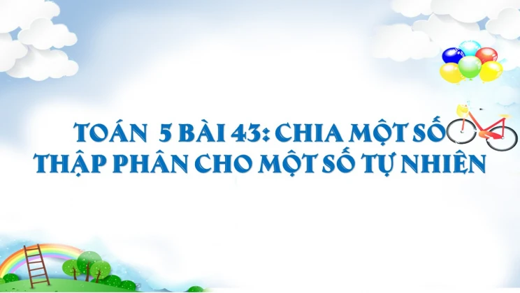 Giải Toán lớp 5 Bài 43: Chia một số thập phân cho một số tự nhiên