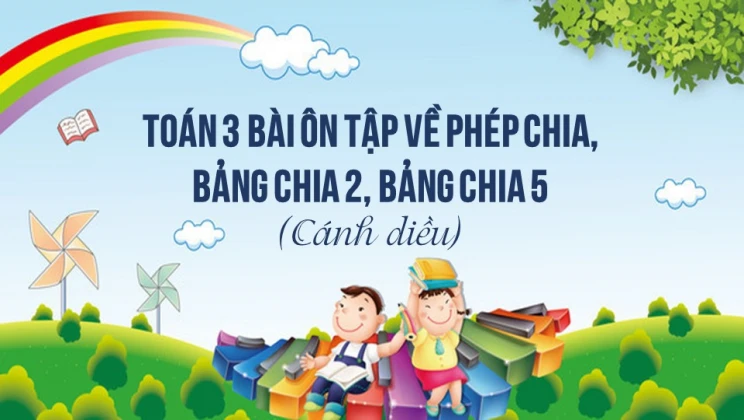 Giải Toán lớp 3 Bài: Ôn tập về phép chia, bảng chia 2, bảng chia 5 SGK Cánh diều tập 1