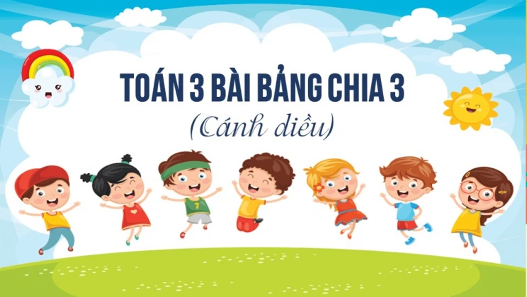 Giải Toán lớp 3 Bài: Bảng chia 3 SGK Cánh diều tập 1