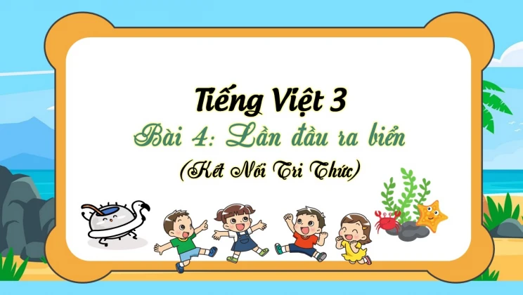 Bài 4: Lần đầu ra biển SGK Tiếng Việt 3 tập 1 Kết Nối Tri Thức