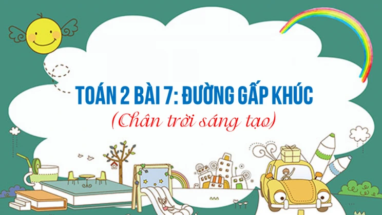 Giải Toán lớp 2 Bài 7: Đường gấp khúc SGK Chân trời sáng tạo tập 1